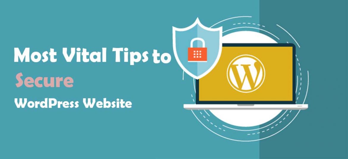 Most Vital Tips to Secure your WordPress Website